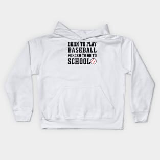 Born to Play Baseball Forced To Go to School Baseball Player Funny Kids Hoodie